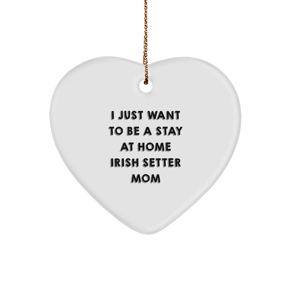 Irish Setter Dog Mom Gifts, Heart Ornament for Christmas, 'I Just Want To Be A Stay At Home Irish Setter Mom' Quote, Gifts from Mom to Irish Setter Dog, Unique Holiday Gift - Image 1