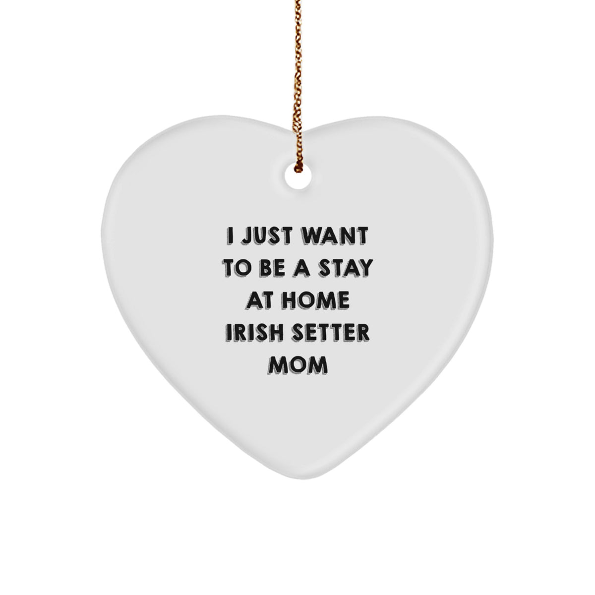 Irish Setter Dog Mom Gifts, Heart Ornament for Christmas, 'I Just Want To Be A Stay At Home Irish Setter Mom' Quote, Gifts from Mom to Irish Setter Dog, Unique Holiday Gift - Image 1