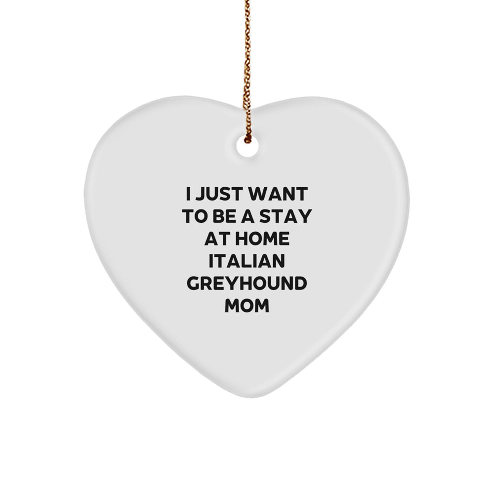 Italian Greyhound Dog Mom's Heartfelt Christmas Unique Gift, 'I Just Want To Be A Stay At Home' Quote, Gifts from Family to Friends, Heart Ornament, Christmas Unique - Image 1