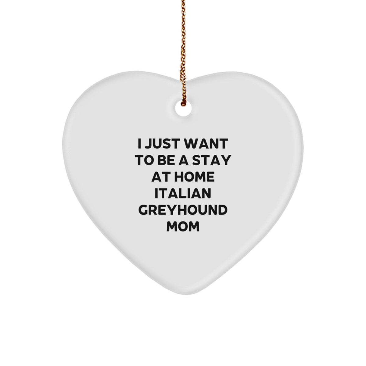 Italian Greyhound Dog Mom's Heartfelt Christmas Unique Gift, 'I Just Want To Be A Stay At Home' Quote, Gifts from Family to Friends, Heart Ornament, Christmas Unique - Image 1