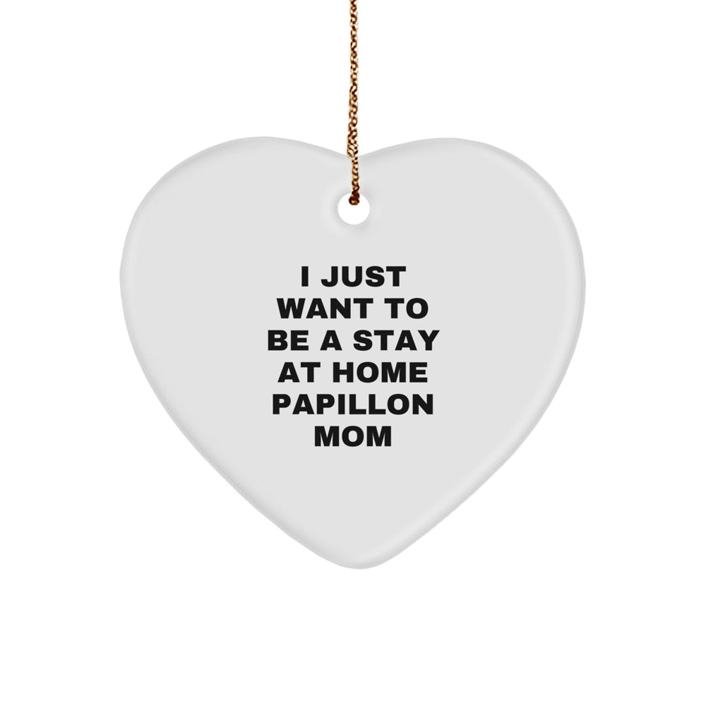 Papillon Dog Mom Gifts from Friends for Christmas Unique Heart Ornaments, 'I Just Want To Be A Stay At Home Papillon Mom' - Image 1