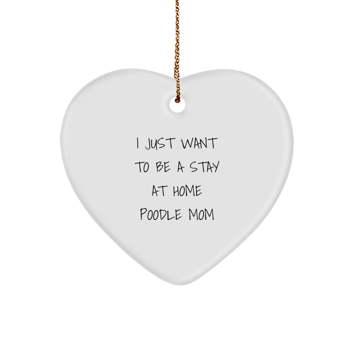 Funny Poodle Dog Mom Gifts from Friends to Poodle Dog Lovers for Christmas Unique Ornaments, 'I Just Want To Be A Stay At Home Poodle Mom' - Image 1