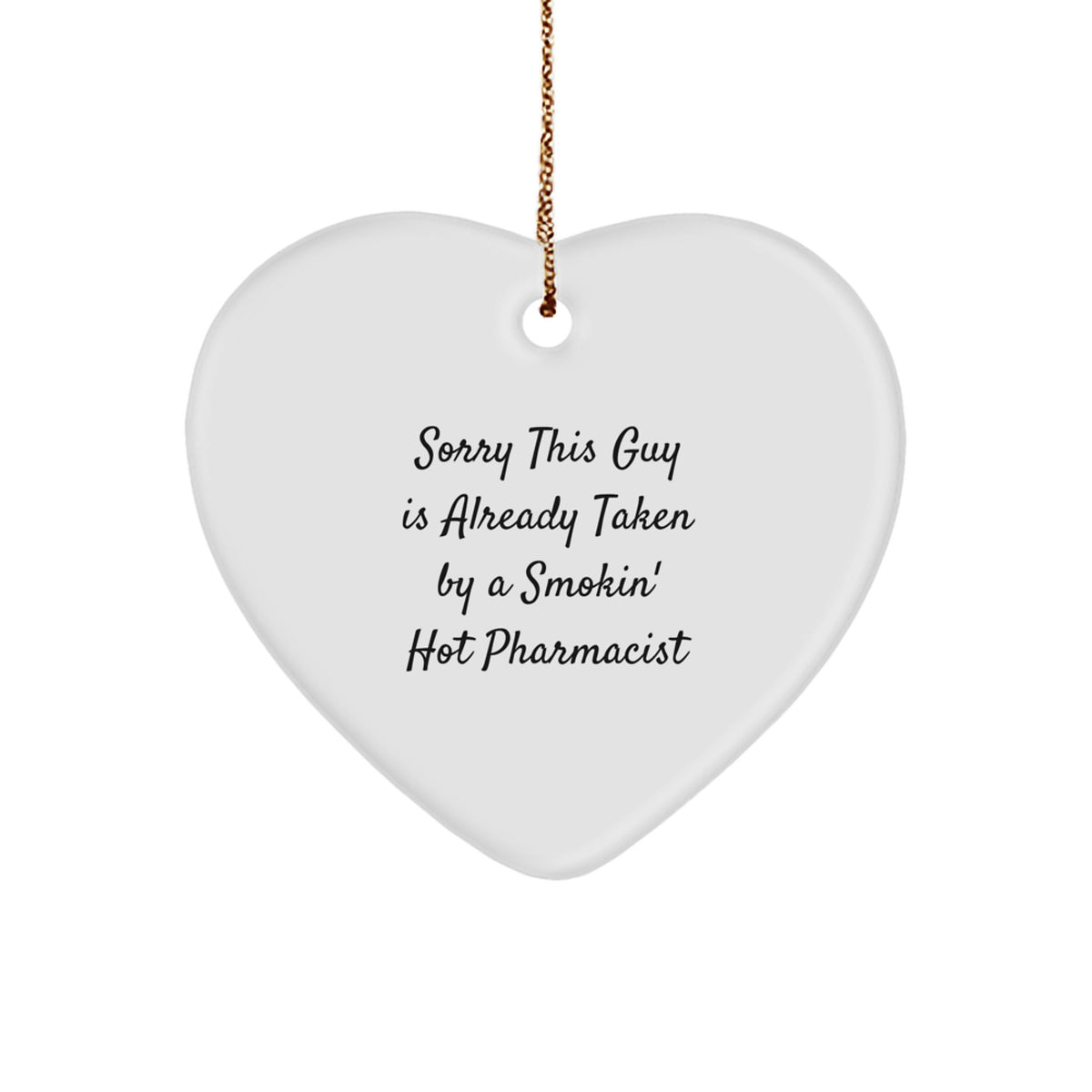 Funny Pharmacist Gifts, Sorry This Guy Is Already Taken By A Smokin' Hot Pharmacist Heart Ornament for Christmas, Gifts from Women to Coworkers - Image 1