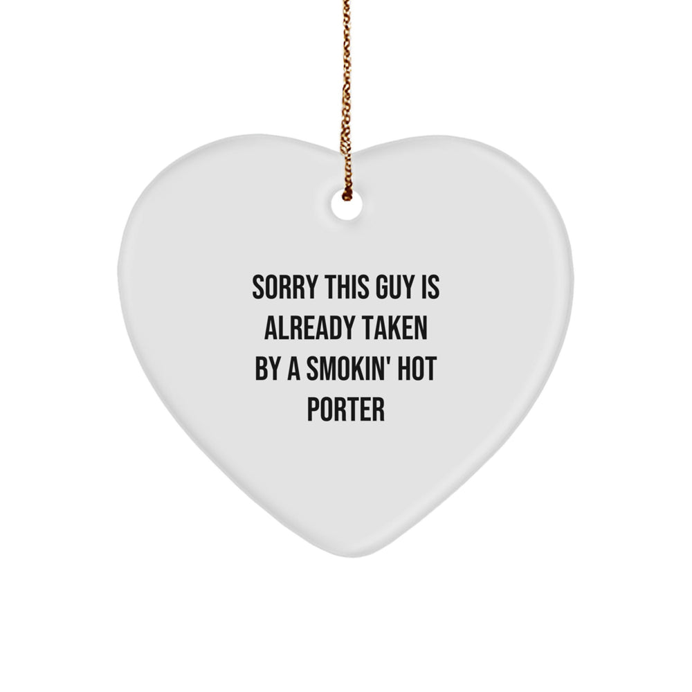 Funny Heart Ornament Gifts from Friends for Porter Christmas - Sorry This Guy Is Already Taken By A Smokin' Hot Porter - Image 1