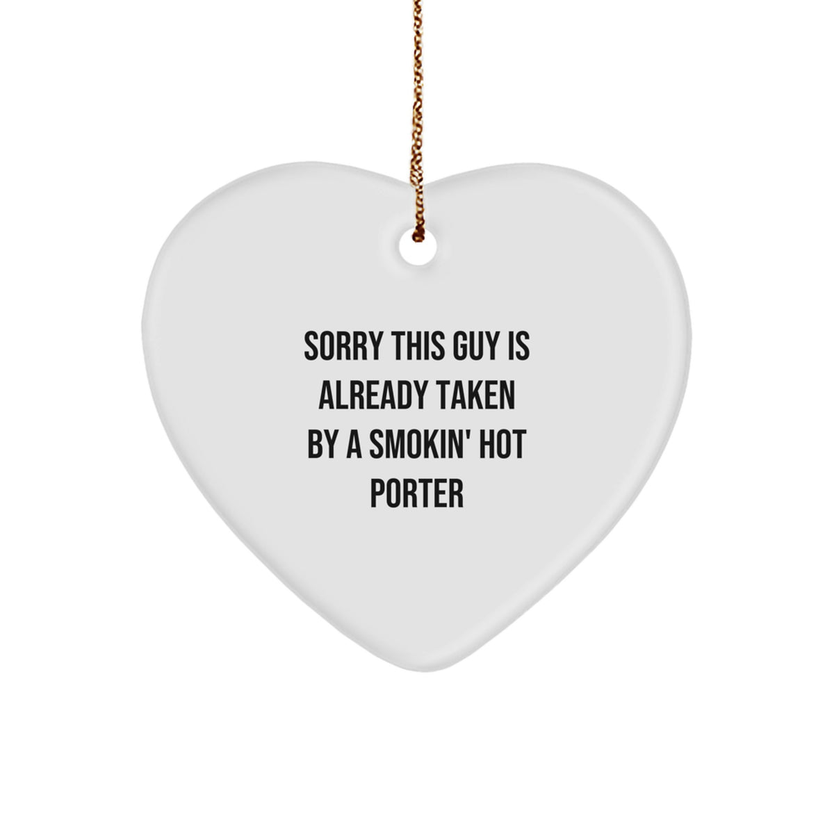 Funny Heart Ornament Gifts from Friends for Porter Christmas - Sorry This Guy Is Already Taken By A Smokin' Hot Porter - Image 1