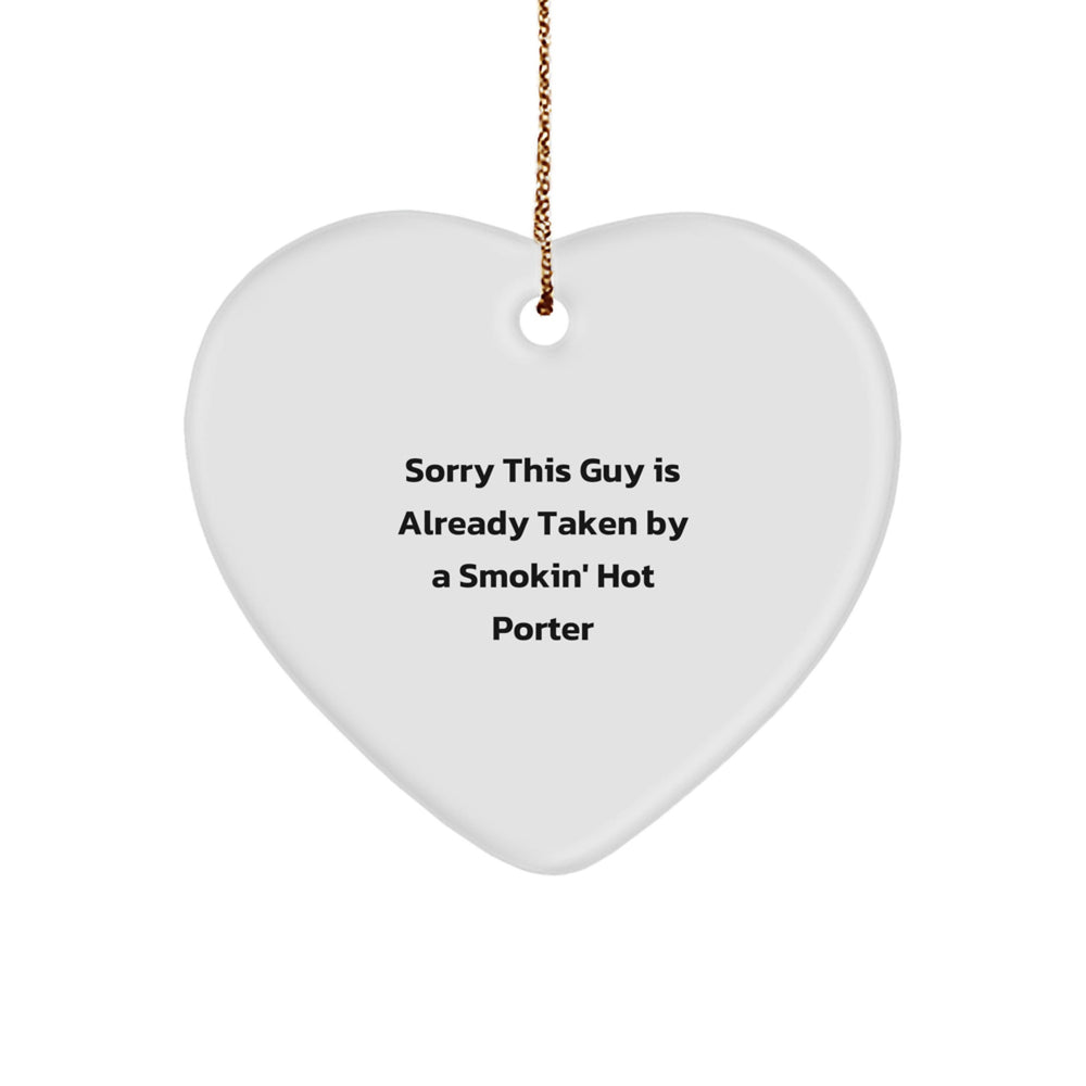 Funny Porter Gifts, Sorry This Guy Is Already Taken By A Smokin' Hot Porter Heart Ornament, Christmas Unique Presents for Him - Image 1