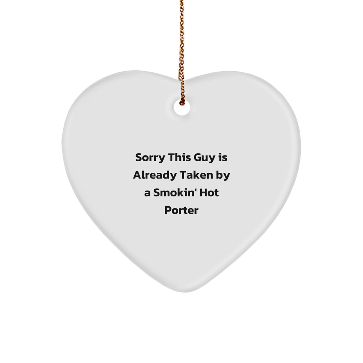 Funny Porter Gifts, Sorry This Guy Is Already Taken By A Smokin' Hot Porter Heart Ornament, Christmas Unique Presents for Him - Image 1