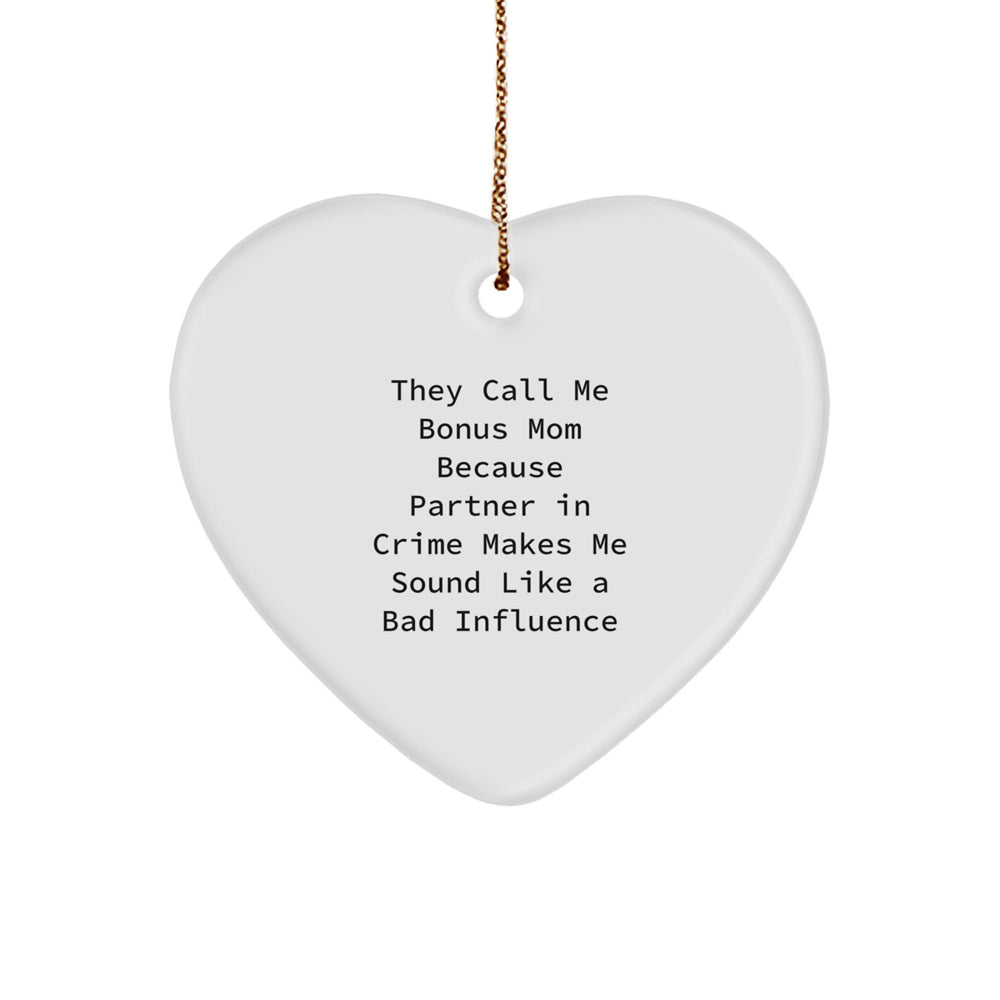 Funny Bonus Mom Heart Ornament Gifts from Friends for Christmas, 'They Call Me Bonus Mom Because Partner In Crime Makes Me Sound Like A Bad Influence' - Image 1