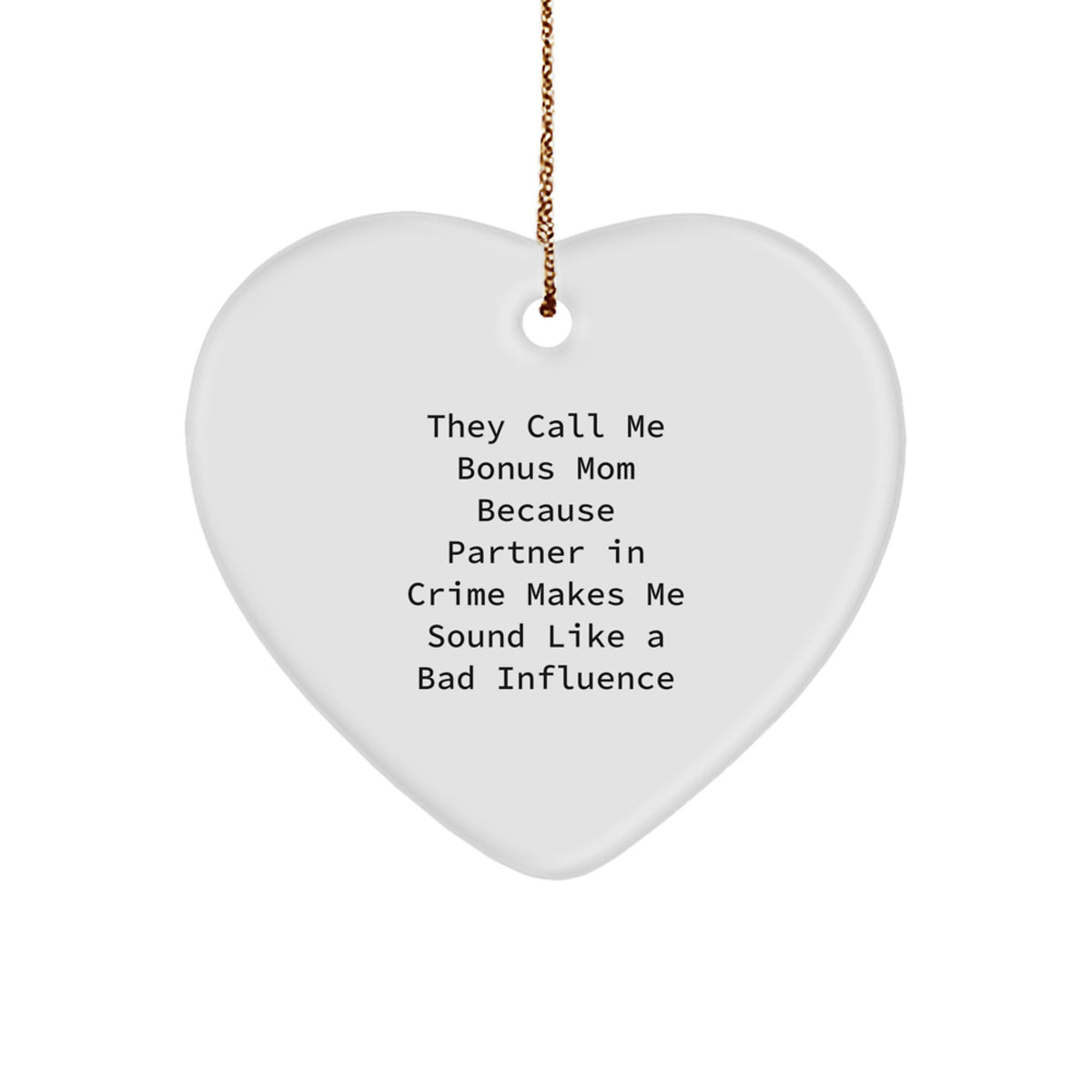 Funny Bonus Mom Heart Ornament Gifts from Friends for Christmas, 'They Call Me Bonus Mom Because Partner In Crime Makes Me Sound Like A Bad Influence' - Image 1