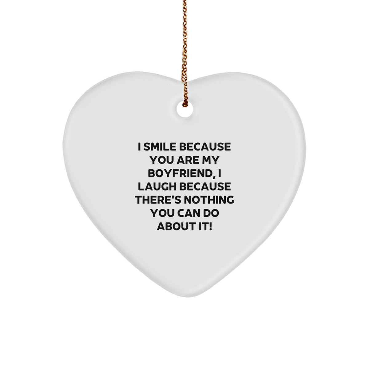 Funny Sweetheart Heart Ornament Gifts from Men to Sweetheart at Christmas, 'I Smile Because You Are My Sweetheart, I Laugh Because There's Nothing You Can Do About It!' - Image 1