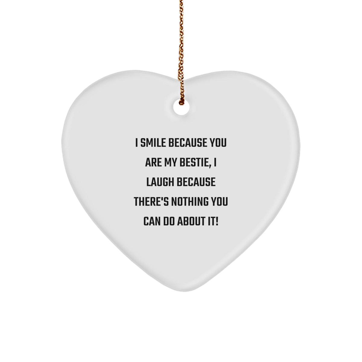 Funny Bestie Gifts from Friends, Heart Ornament with I Smile Because You Are My Bestie, Laugh Because There's Nothing You Can Do About It! for Christmas - Image 1