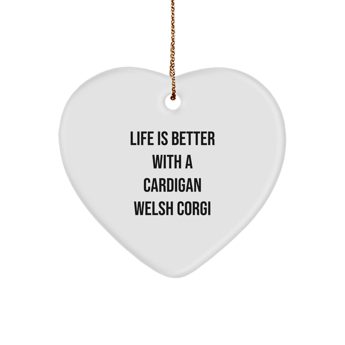 Funny Cardigan Welsh Corgi Dog Gifts from Family for Christmas Heart Ornament Life Is Better With A Cardigan Welsh Corgi - Image 1