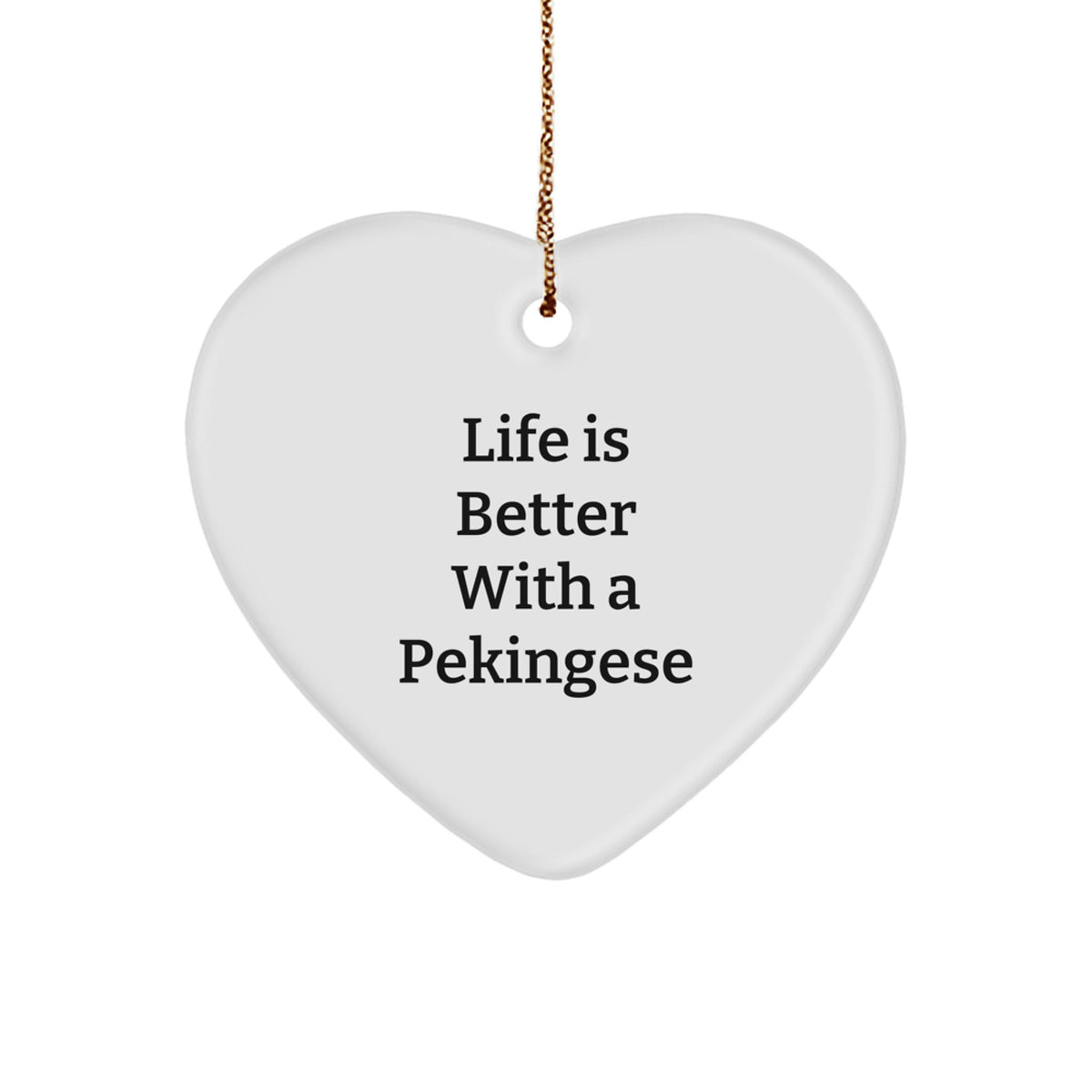 Pekingese Dog Heart Ornament, Life Is Better With A Pekingese, Funny Gift for Friends, Family, and Coworkers, Christmas Unique Gifts from Men to Women - Image 1