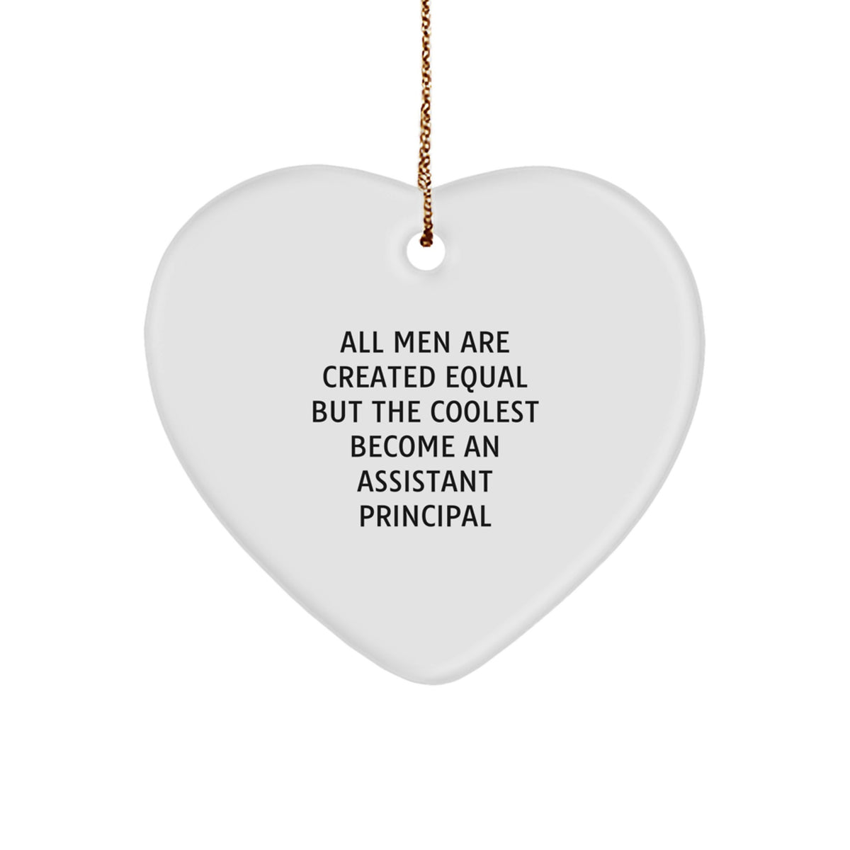 Funny Assistant Principal Heart Ornament Gifts from Men, Unique Christmas Memorable Presents for Assistant Principal, Heart-Shaped Decor, All Men Are Created Equal Quote Decoration - Image 1