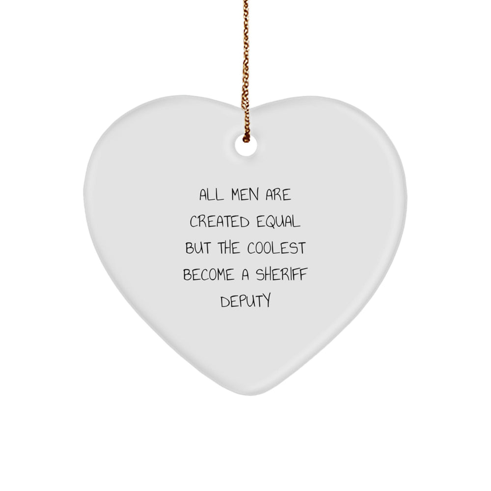 Funny Sheriff Deputy Gifts for Men - 'All Men Are Created Equal But The Coolest Become A Sheriff Deputy' Heart Ornament, Christmas Unique Gifts from Friends - Image 1