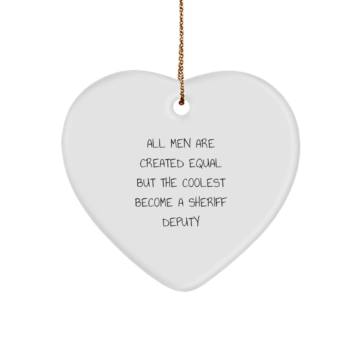 Funny Sheriff Deputy Gifts for Men - 'All Men Are Created Equal But The Coolest Become A Sheriff Deputy' Heart Ornament, Christmas Unique Gifts from Friends - Image 1