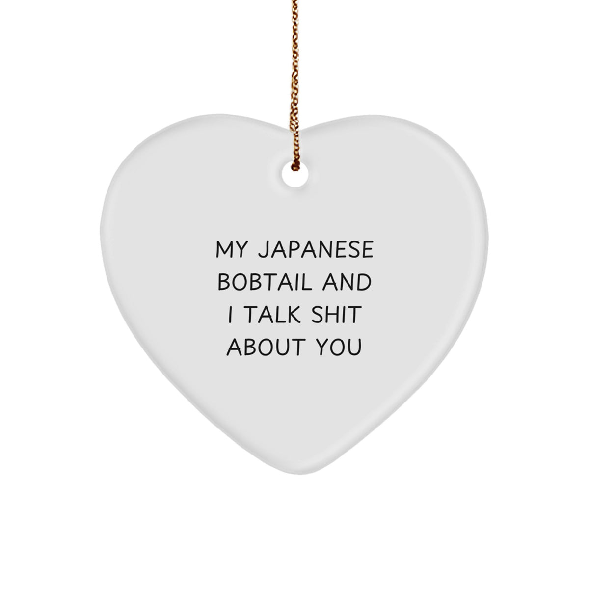 Funny Japanese Bobtail Cat Gifts, Heart Ornament for Christmas, 'My Japanese Bobtail And I Talk Shit About You' Quote, Gifts from Family, Friends, or Coworkers for Japanese Bobtail Cat Lovers - Image 1