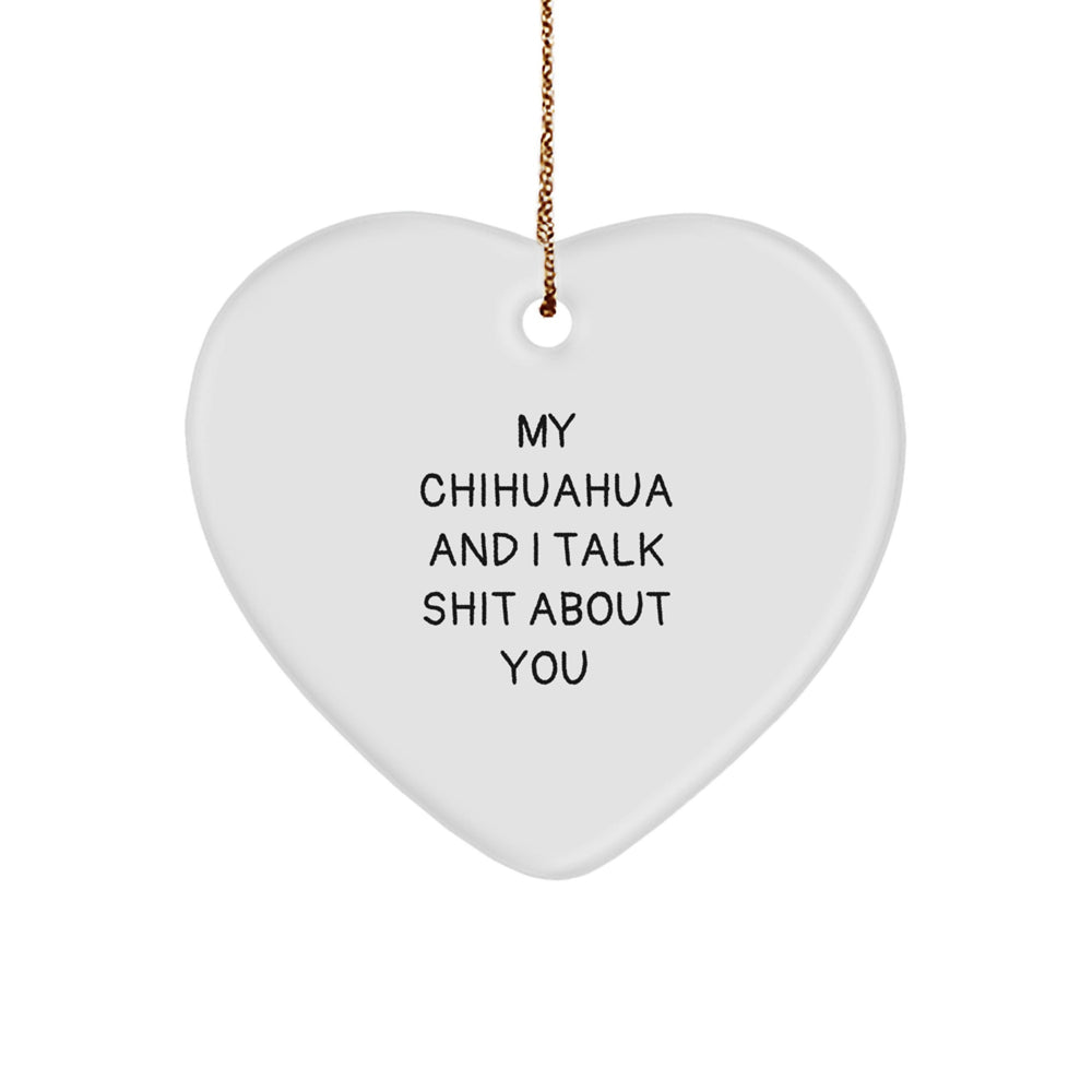 Funny Chihuahua Dog Gifts, My Chihuahua And I Talk Shit About You Heart Ornament, Christmas Unique Gifts from Friends to Family - Image 1