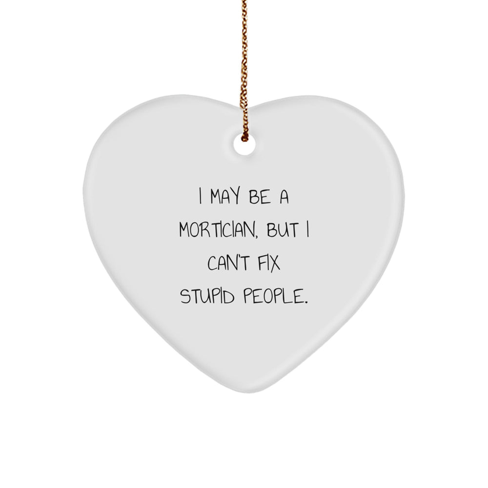 Mortician Gifts from Friends and Family - I May Be A Mortician, Funny Heart Ornament for Christmas - Image 1