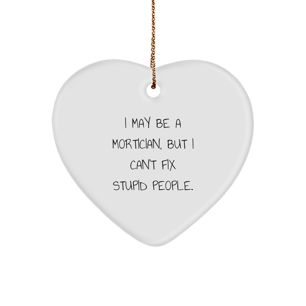 Mortician Gifts from Friends and Family - I May Be A Mortician, Funny Heart Ornament for Christmas - Image 1