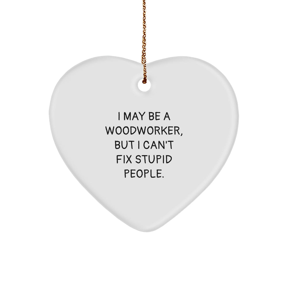 Woodworker Gift from Friends, Funny Heart Ornament for Men, 'I May Be A Woodworker', Christmas Unique Gifts - Image 1