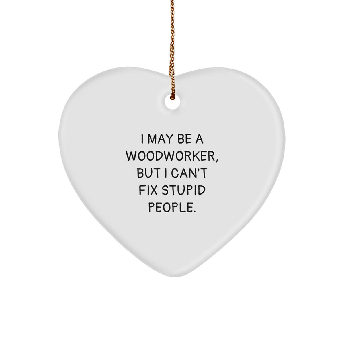 Woodworker Gift from Friends, Funny Heart Ornament for Men, 'I May Be A Woodworker', Christmas Unique Gifts - Image 1