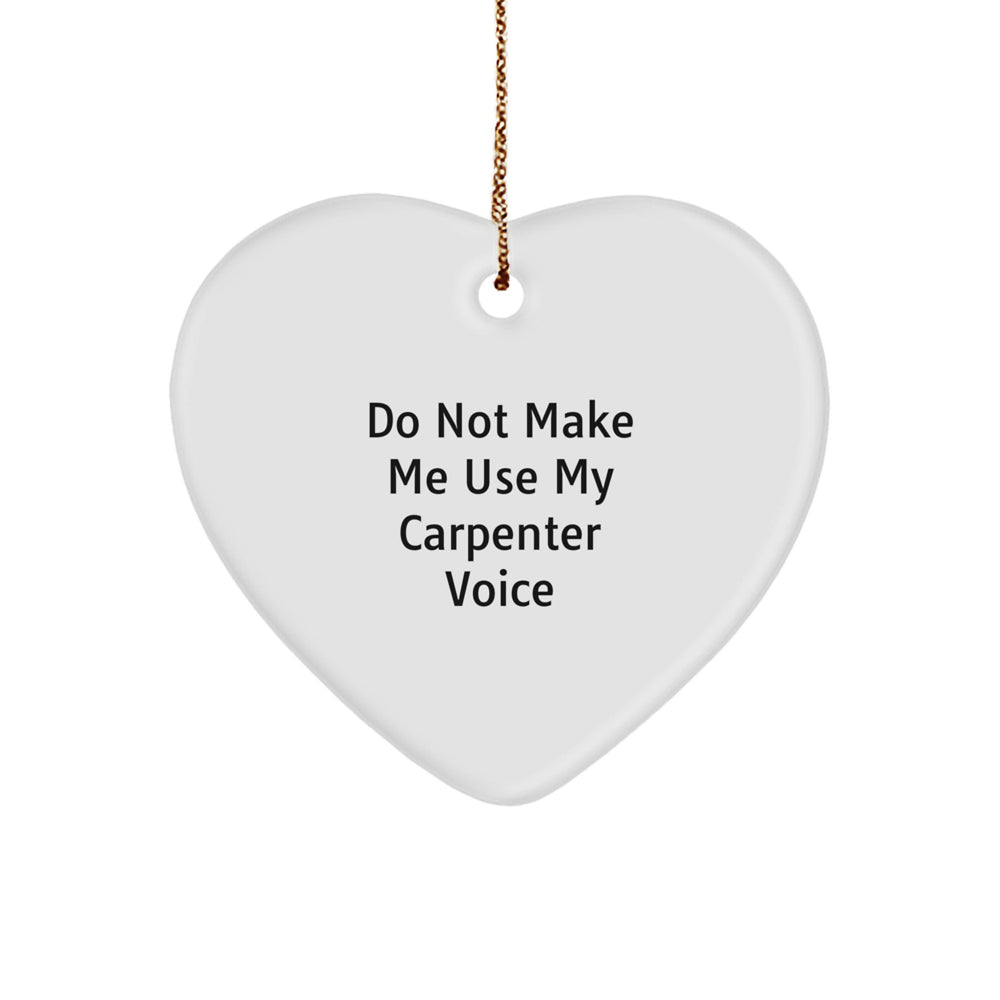 Carpenter Heart Ornament Funny Gift from Friends for Men - 'Do Not Make Me Use My Carpenter Voice' Christmas Unique - Image 1