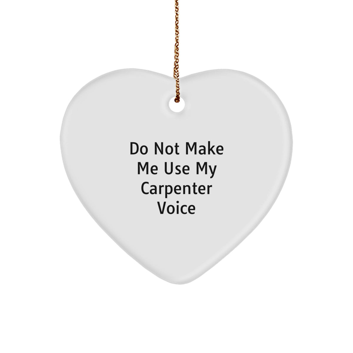 Carpenter Heart Ornament Funny Gift from Friends for Men - 'Do Not Make Me Use My Carpenter Voice' Christmas Unique - Image 1
