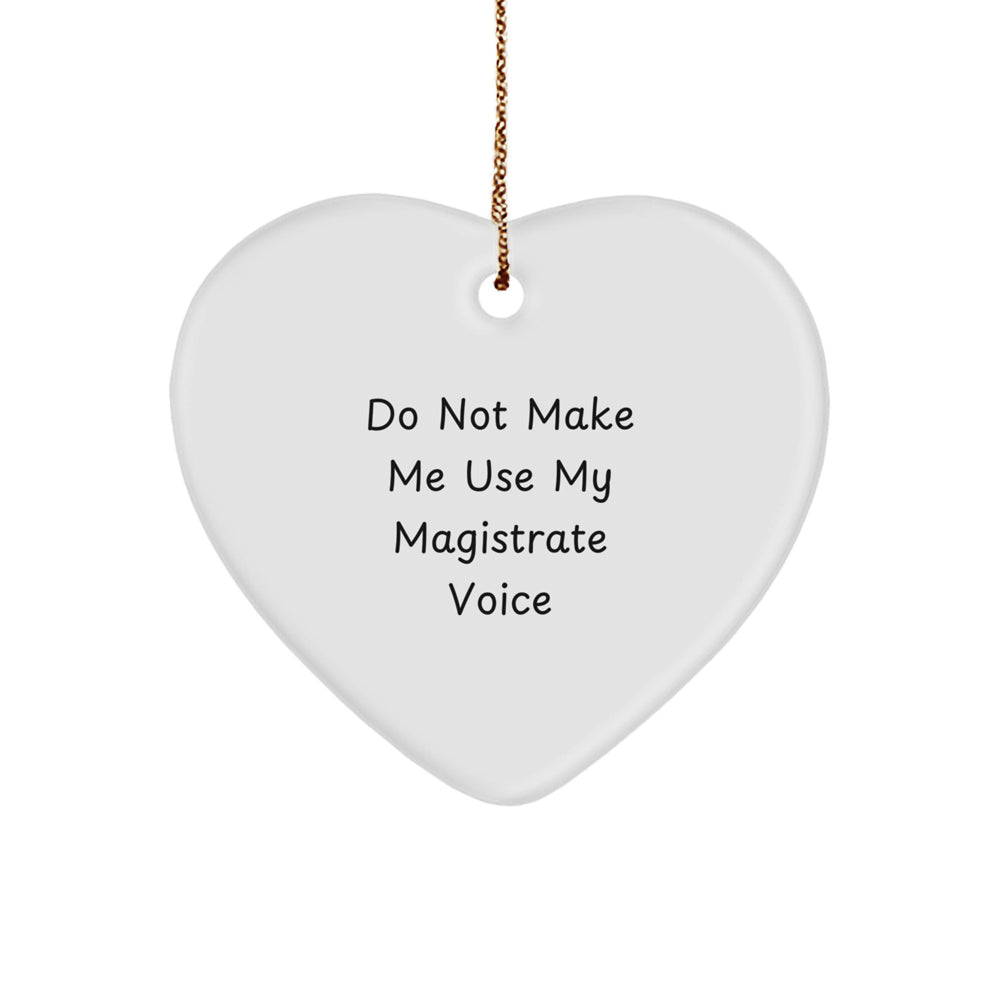 Fun Christmas Unique Gifts for Magistrate Men from Family - Do Not Make Me Use My Magistrate Voice Funny Heart Ornament - Image 1