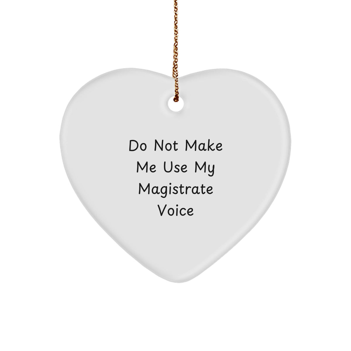 Fun Christmas Unique Gifts for Magistrate Men from Family - Do Not Make Me Use My Magistrate Voice Funny Heart Ornament - Image 1