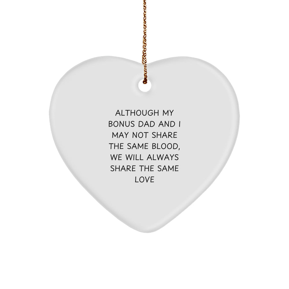 Funny Bonus Dad Gifts from Heart Ornament for Men Women Friends - Christmas Unique Gifts for Family - Although My Bonus Dad And I May Not Share The Same Blood, We Will Always Share The Same Love - Image 1