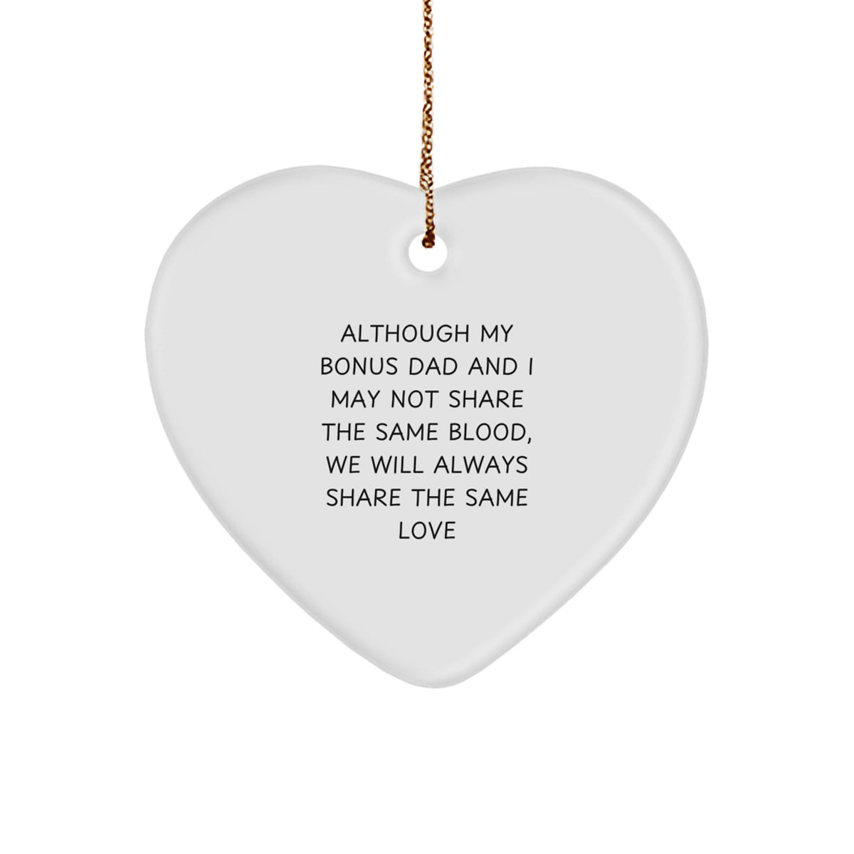 Funny Bonus Dad Gifts from Heart Ornament for Men Women Friends - Christmas Unique Gifts for Family - Although My Bonus Dad And I May Not Share The Same Blood, We Will Always Share The Same Love - Image 1
