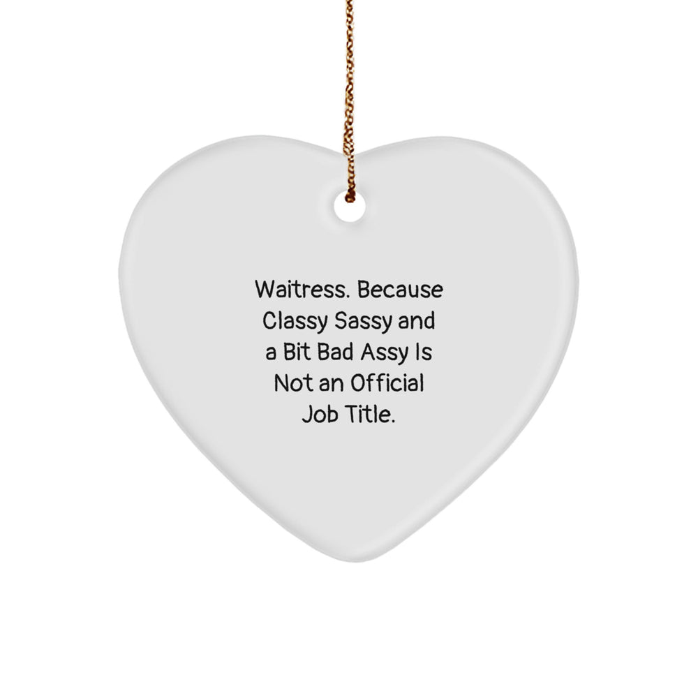 Funny Waitress Gifts for Women, Heart Ornament with 'Waitress. Because Classy Sassy And A Bit Fearlessy Is Not An Official Job Title.' Quote, Christmas Unique Gifts from Friends - Image 1