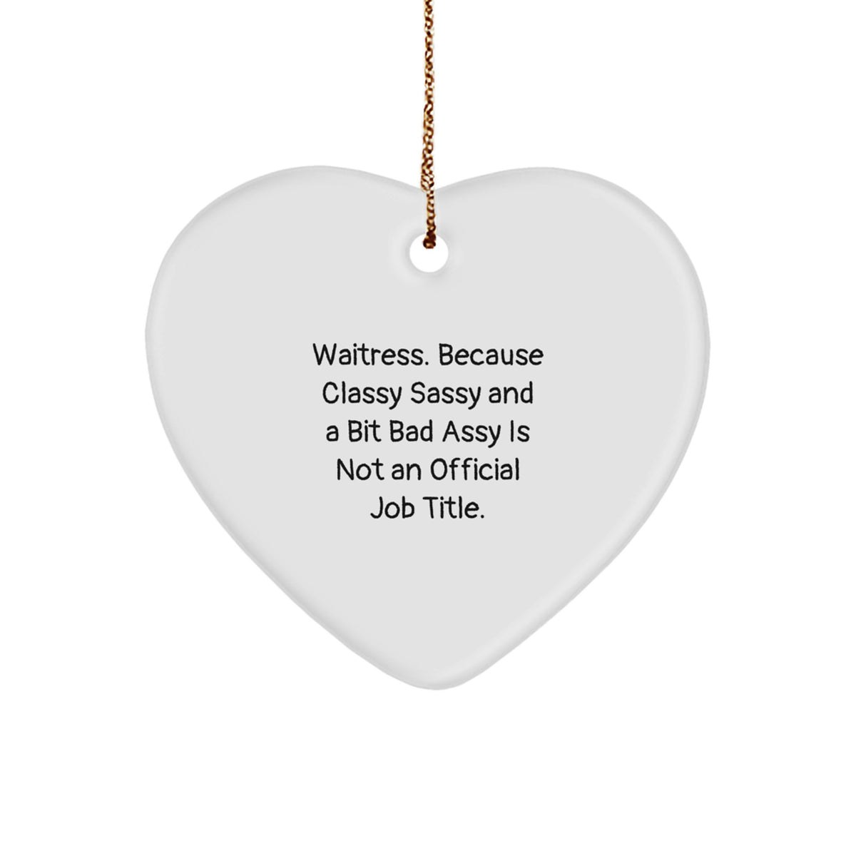 Funny Waitress Gifts for Women, Heart Ornament with 'Waitress. Because Classy Sassy And A Bit Fearlessy Is Not An Official Job Title.' Quote, Christmas Unique Gifts from Friends - Image 1
