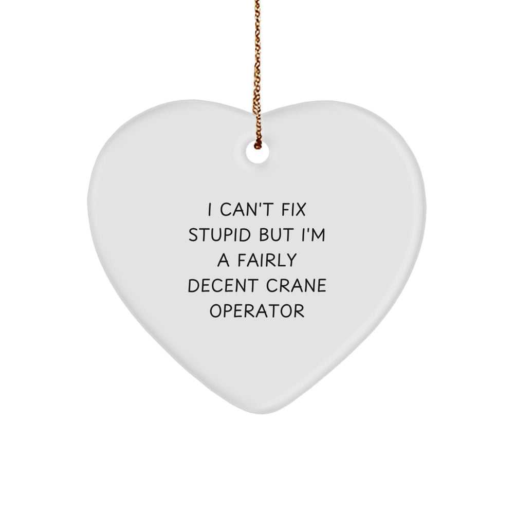 Funny Crane Operator Heart Ornament Gifts from Friends for Christmas - 'I Can't Fix Stupid' - Image 1