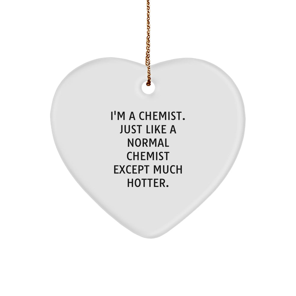 Funny Chemist Gifts from Friends - Heart Ornament Quote 'I'm A Chemist. Just Like A Normal Chemist Except Much Hotter.' for Chemist Women Christmas - Image 1