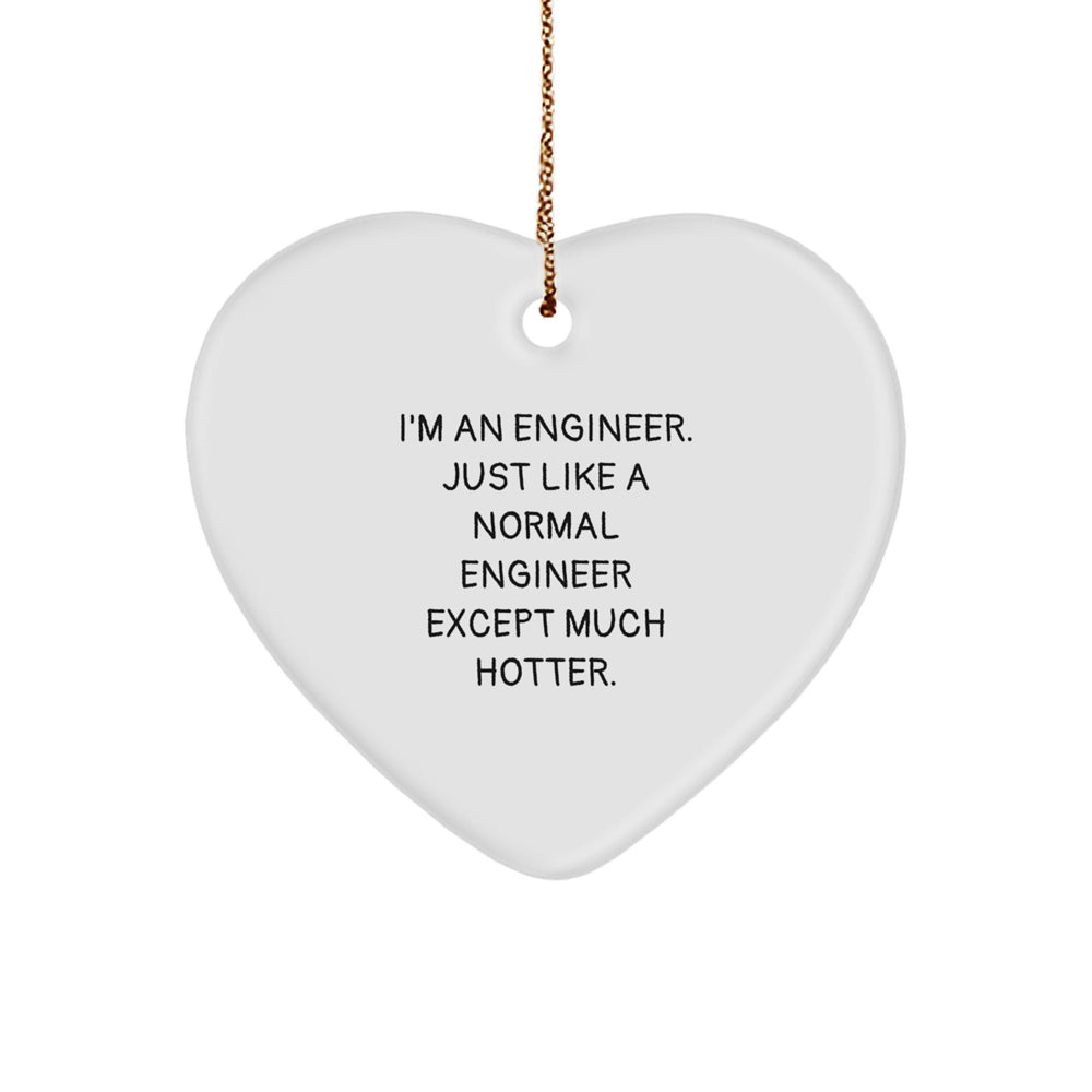 Funny Engineer Gifts for Him - Heart Ornament, 'I'm An Engineer. Just Like A Normal Engineer Except Much Hotter.', Christmas Unique Gifts from Men to Engineer Friends and Family - Image 1