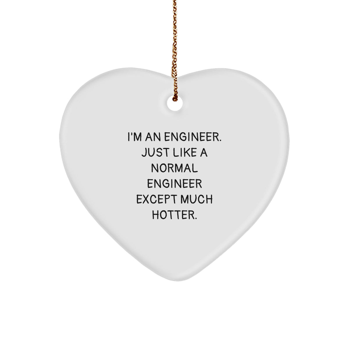 Funny Engineer Gifts for Him - Heart Ornament, 'I'm An Engineer. Just Like A Normal Engineer Except Much Hotter.', Christmas Unique Gifts from Men to Engineer Friends and Family - Image 1