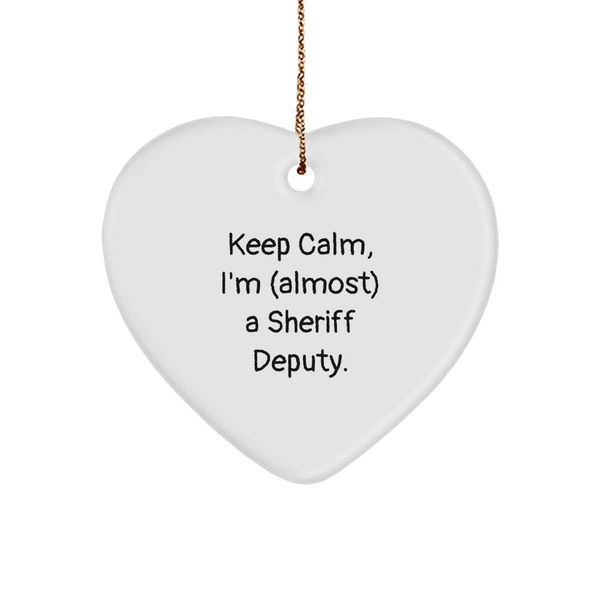 Funny Sheriff Deputy Gifts for Christmas - Keep Calm, I'm (almost) A Sheriff Deputy. Heart Ornament - Image 1