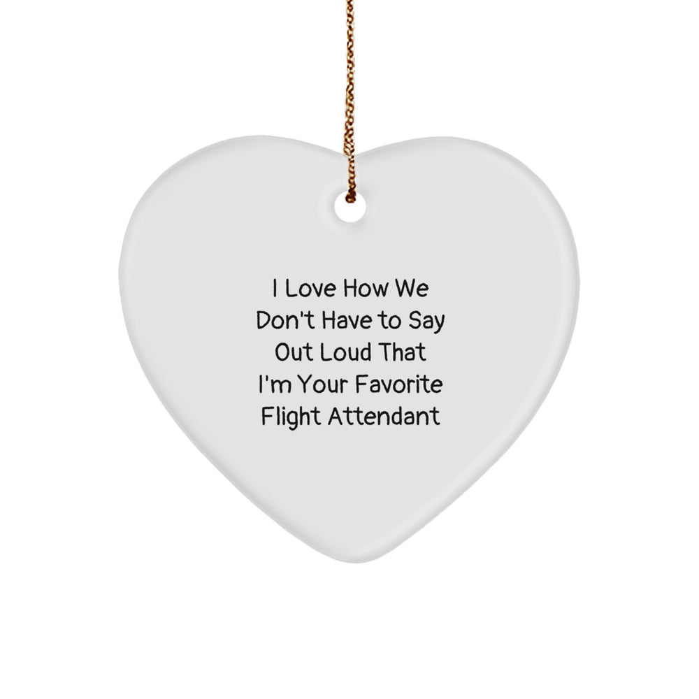 Flight Attendant Gifts, Funny Heart Ornament, Gifts from Friends for Flight Attendants, I Love How We Don't Have To Say Out Loud That I'm Your Favorite Flight Attendant, Christmas Unique Gifts - Image 1