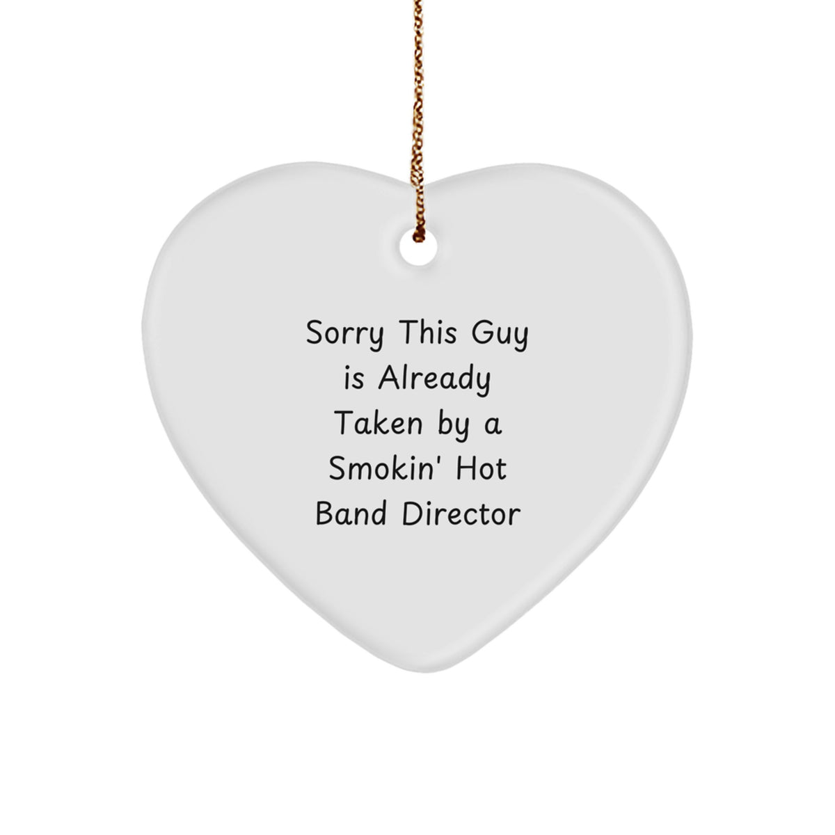 Funny Band Director Gifts - Heart Ornament with 'Sorry This Guy Is Already Taken' Quote for Men or Women, Gifts from Family - Image 1