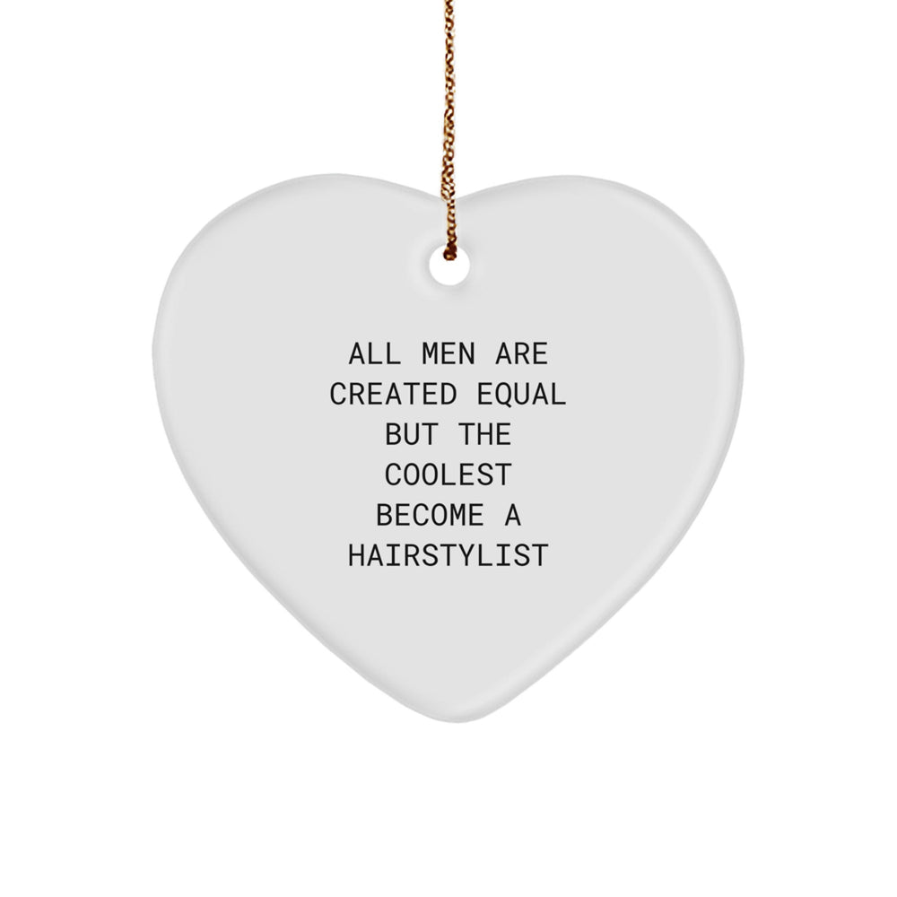 Funny Hairstylist Gifts for Christmas - Heart Ornament with 'All Men Are Created Equal But The Coolest Become A Hairstylist' Quote, Gifts from Friends, Gifts for Hairstylists - Image 1