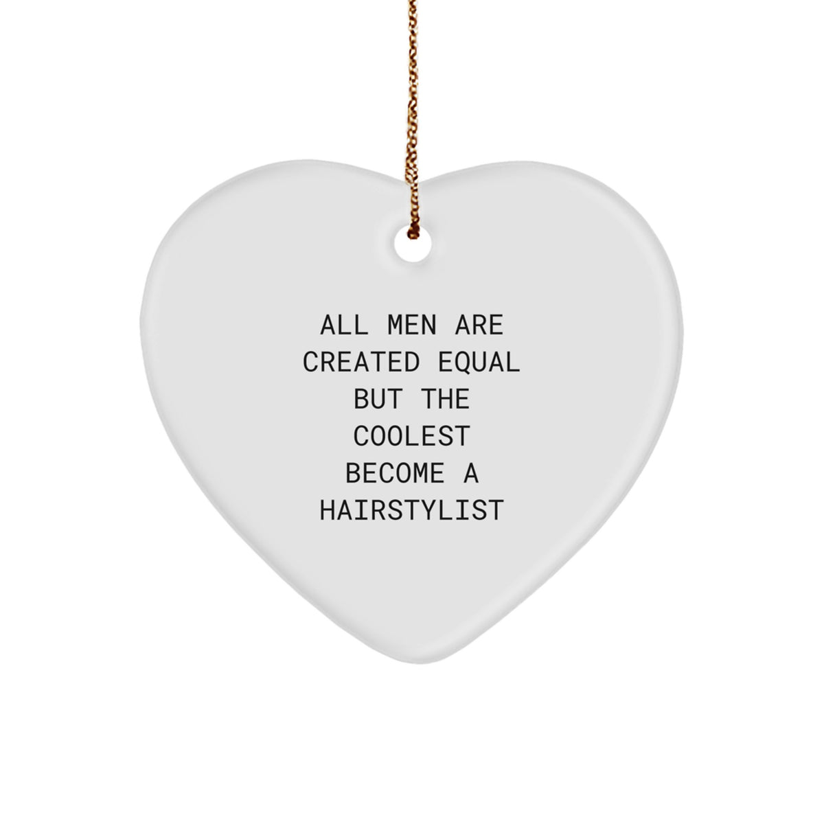 Funny Hairstylist Gifts for Christmas - Heart Ornament with 'All Men Are Created Equal But The Coolest Become A Hairstylist' Quote, Gifts from Friends, Gifts for Hairstylists - Image 1