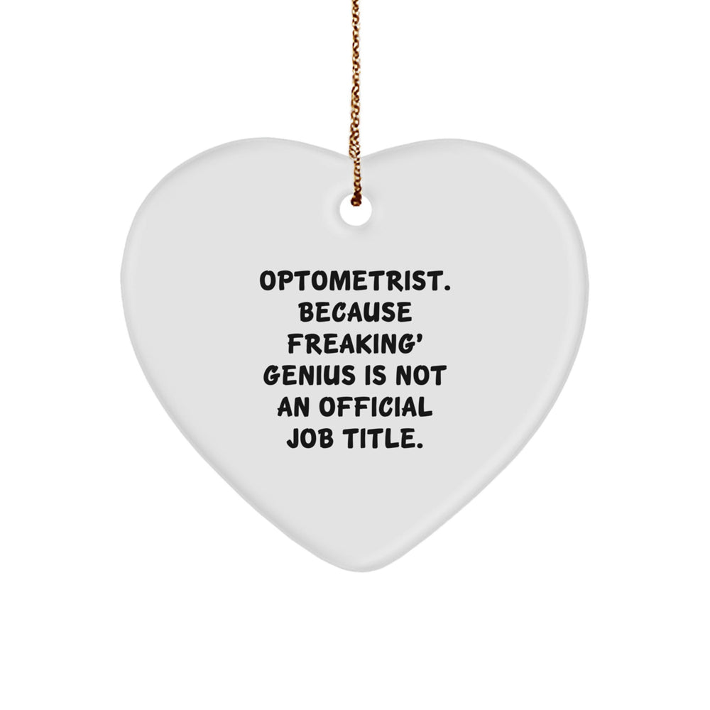 Funny Optometrist Gifts from Men to Optometrist Heart Ornament, 'Optometrist. Because Freaking' genius Is Not An Official Job Title.' for Christmas - Image 1