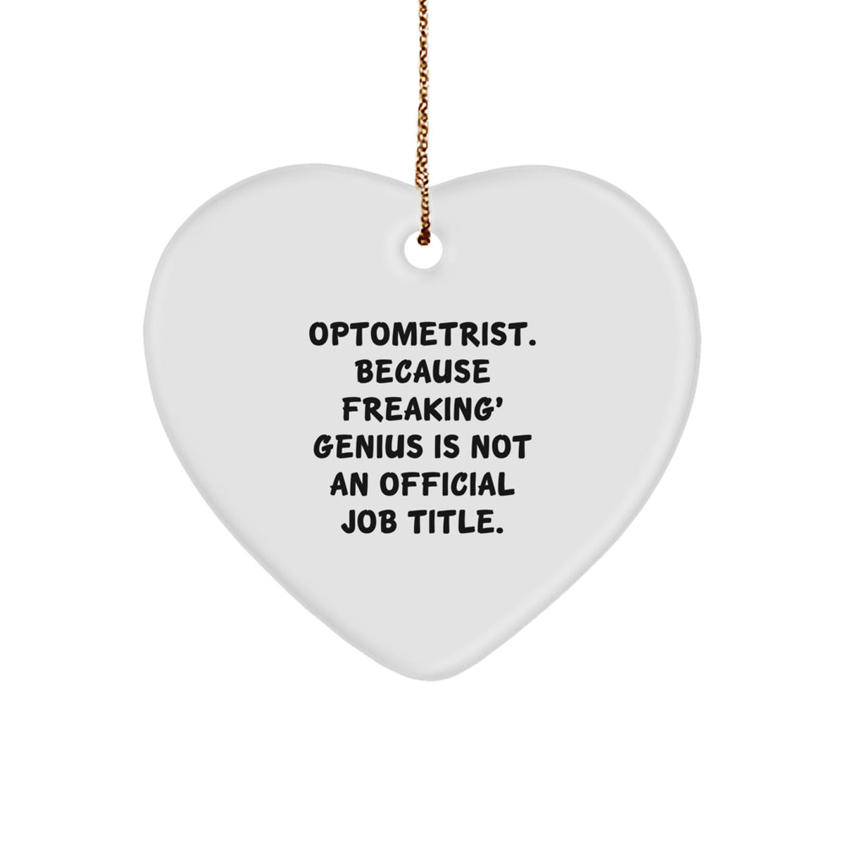 Funny Optometrist Gifts from Men to Optometrist Heart Ornament, 'Optometrist. Because Freaking' genius Is Not An Official Job Title.' for Christmas - Image 1