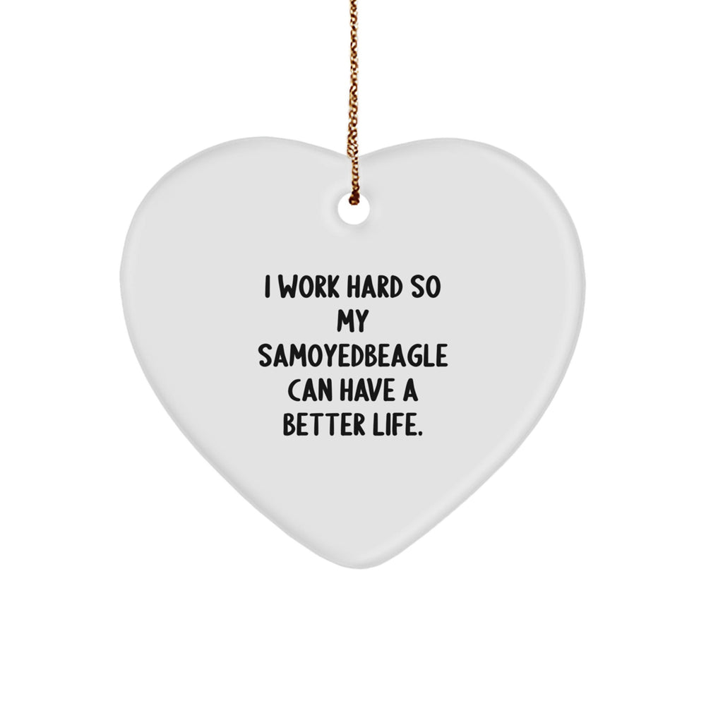 Samoyed Dog Lovers' Heart Ornament, I Work Hard So My Samoyedbeagle Can Have A Better Life, Gifts from Family to Samoyed Dog, Christmas Unique Gifts - Image 1