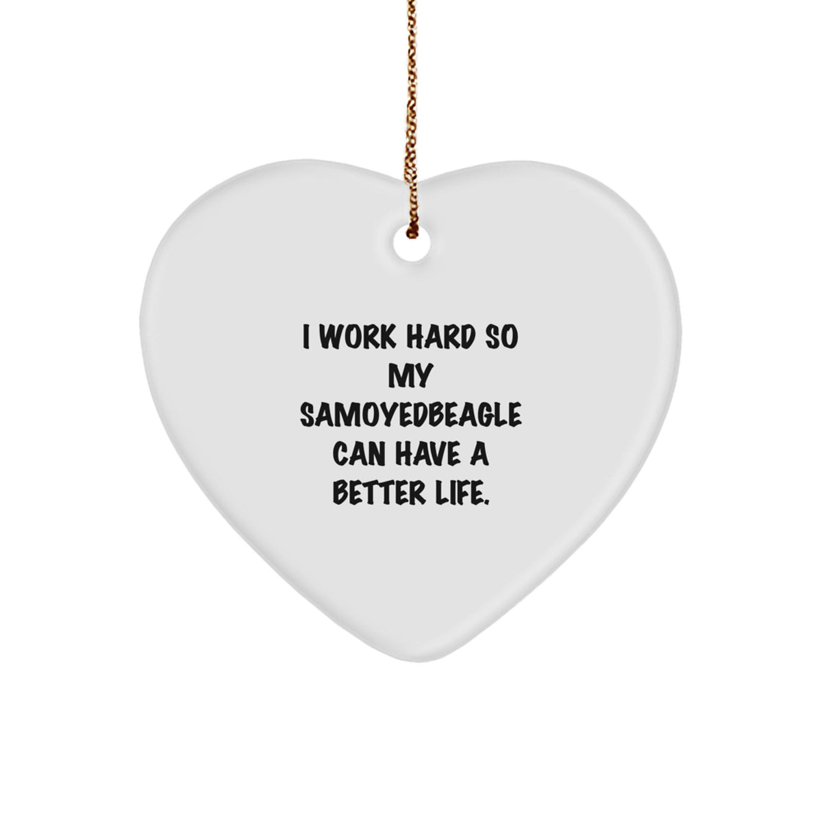 Funny Samoyed Dog Gifts for Men, Women, Family - I Work Hard So My Samoyedbeagle Can Have A Better Life. Heart Ornament, Christmas Unique Gifts from Friends, Coworkers, Loved Ones - Image 1