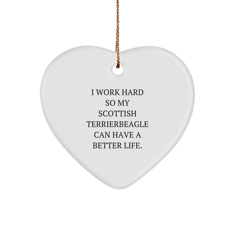Scottish Terrier Dog Gifts: Heart Ornament for Men, Women, or Friends 'I Work Hard So My Scottish Terrierbeagle Can Have A Better Life.' - Image 1