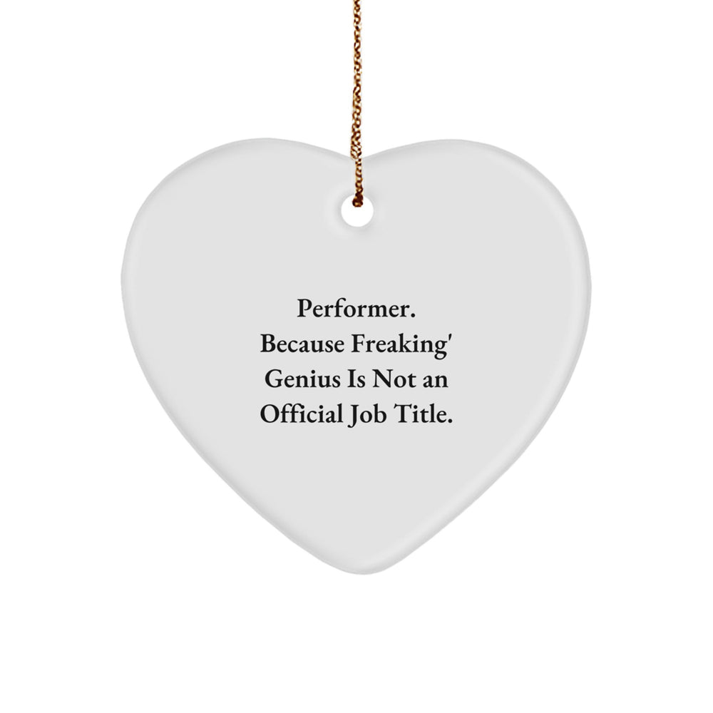 Funny Performer Gifts from Friends - 'Performer. Because Freaking' genius Is Not An Official Job Title.' Heart Ornament for Christmas - Image 1