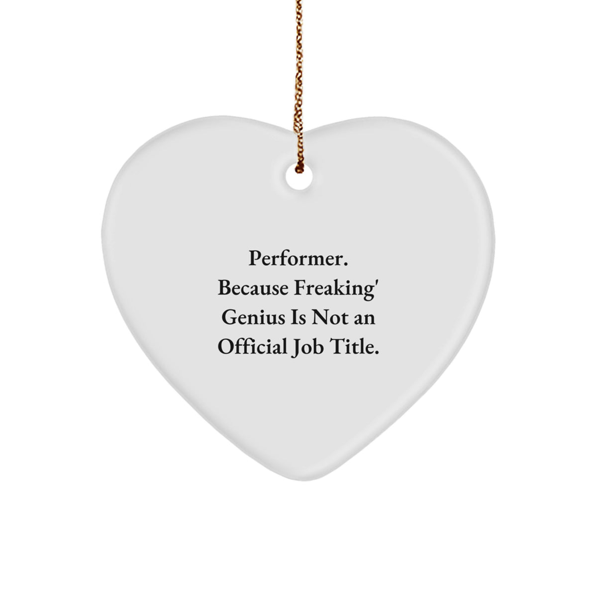 Funny Performer Gifts from Friends - 'Performer. Because Freaking' genius Is Not An Official Job Title.' Heart Ornament for Christmas - Image 1